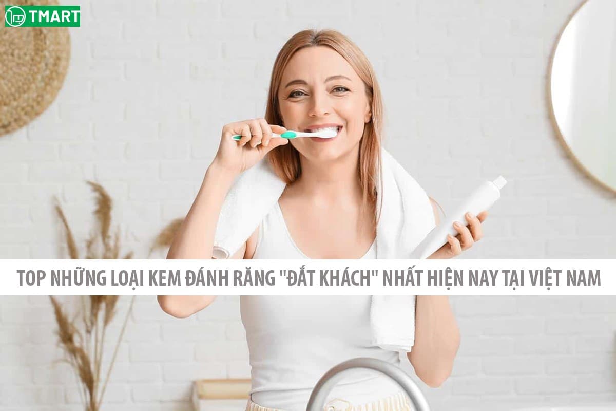 Top Những Loại Kem Đánh Răng "Đắt Khách" Nhất Hiện Nay Tại Việt Nam